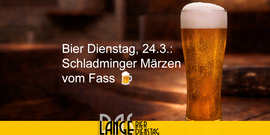 🍺 LANGE Bier Dienstag, 24.3.: Schladminger Märzen vom Fass