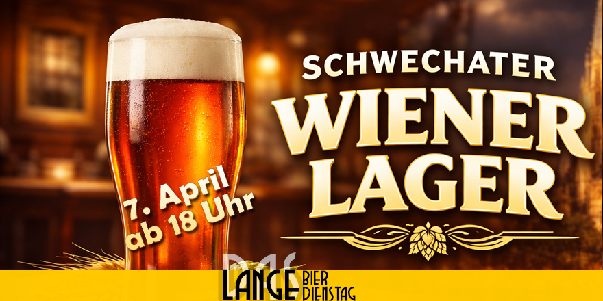 LANGE Bier Dienstag, 7.4.: Schwechater Wiener Lager vom Fass