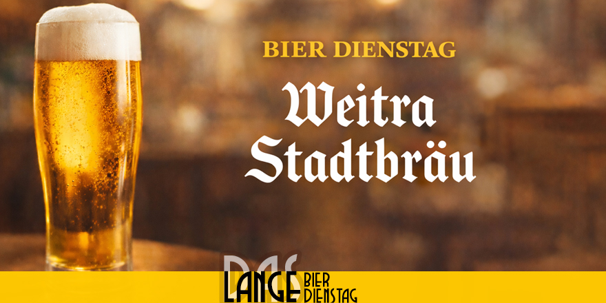 LANGE Bier Dienstag, 14.4.: Weitra Stadtbräu vom Fass